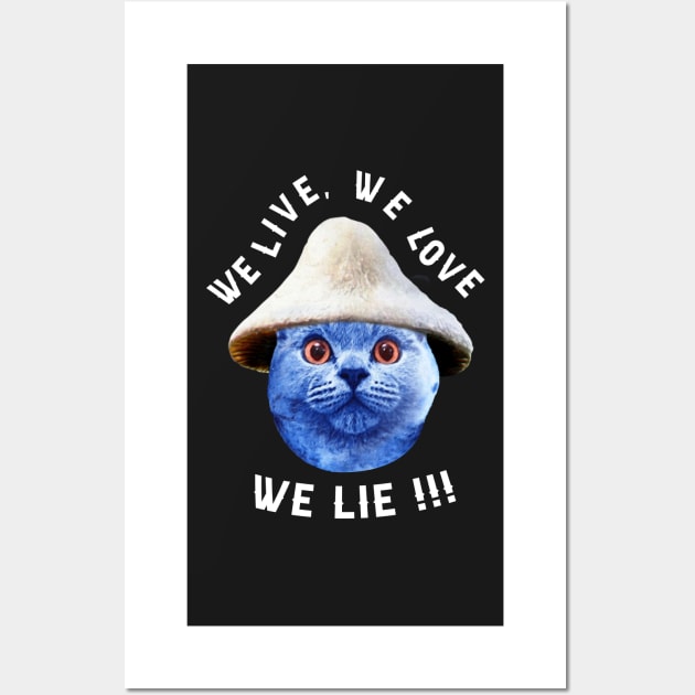 Mushroom Cat Smurf, We Live We Love We Lie, The Smurf Cat Meme, Tiktok Smurf  Meme, We Live We Love We Lie Wall Art by Hoahip